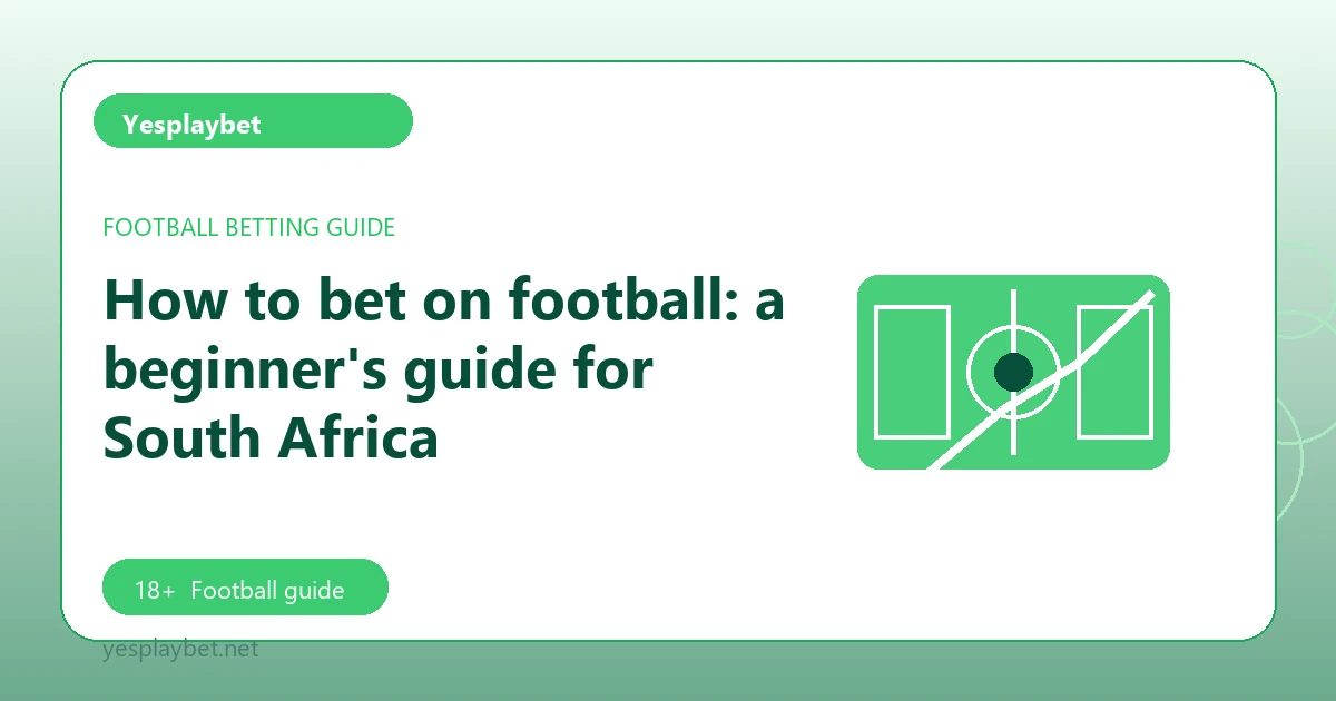 How to bet on football: a beginner's guide for South Africa - Yesplaybet football guide