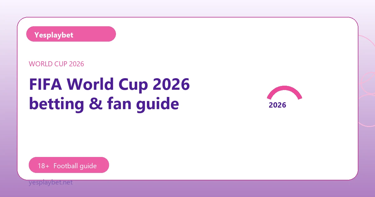 FIFA World Cup 2026 betting & fan guide - Yesplaybet football guide